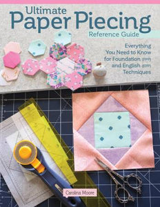 Ultimate Paper Piecing Reference Guide by Carolina Moore