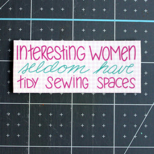 Interesting women seldom have tidy sewing spaces sticker