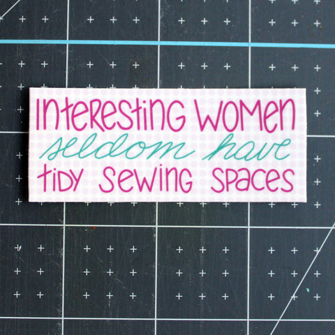 Interesting women seldom have tidy sewing spaces sticker